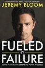 Image for Fueled by Failure: Using Detours and Defeats to Power Progress