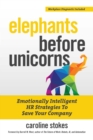 Image for Elephants Before Unicorns: Emotionally Intelligent HR Strategies to Save Your Company