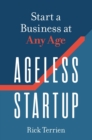 Image for Ageless Startup: Start a Business at Any Age