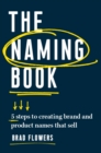 Image for The Naming Book: Five Steps to Creating Brand and Product Names That Sell