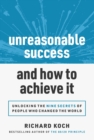 Image for Unreasonable Success and How to Achieve It: Unlocking the 9 Secrets of People Who Changed the World