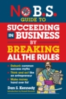 Image for No B.S. Guide to Succeeding in Business by Breaking All the Rules