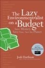 Image for The lazy environmentalist on a budget: save money, save time, save the planet
