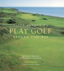 Image for Fifty places to play golf before you die: golfing experts share the world&#39;s greatest destinations