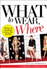 Image for What to wear, where: the how-to handbook for any style situation