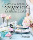 Image for Matthew Robbins&#39; inspired weddings: designing your big day with favorite objects and family treasures