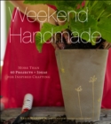 Image for Weekend Handmade: More Than 40 Projects and Ideas for Inspired Crafting