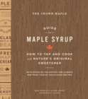 Image for The Crown Maple guide to maple syrup: how to tap and cook with nature&#39;s original sweetener