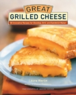 Image for Great Grilled Cheese: 50 Innovative Recipes for Stovetop, Grill, and Sandwich Maker