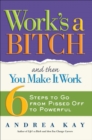 Image for Work&#39;s a bitch and then you make it work: 6 steps to go from pissed off to powerful