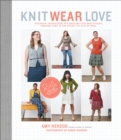 Image for Knit wear love: foolproof instructions for knitting your best-fitting sweaters ever in the styles you love to wear