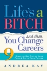 Image for Life&#39;s a bitch and then you change careers: 9 steps to get out of your funk &amp; on to your future