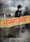 Image for A soldier&#39;s secret: the incredible true story of Sarah Edmonds, a Civil War hero