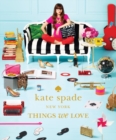 Image for Kate Spade New York: things we love : twenty years of inspiration, intriguing bits and other curiosities