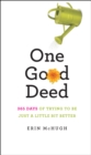 Image for One good deed: 365 days of trying to be just a little bit better