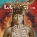 Image for Black Elk&#39;s vision: a Lakota story