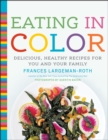 Image for Eating in color: delicious, healthy recipes for you and your family