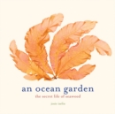 Image for An ocean garden: the secret life of seaweed