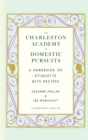 Image for The Charleston academy of domestic pursuits: a handbook of etiquette with recipes