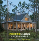 Image for Prefabulous + sustainable: building and customizing an affordable, energy-efficient home