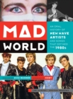 Image for Mad world: an oral history of New Wave artists and songs that defined the 1980s