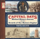 Image for Capital Days: Michael Shiner&#39;s Journal and the Growth of Our Nation&#39;s Capital