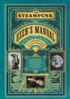 Image for The steampunk user&#39;s manual: an illustrated practical and whimsical guide to creating retro-futurist dreams