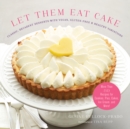 Image for Let them eat cake and cookies, pie, ice cream, and other sweet treats: 75 classic recipes, plus healthy, gluten-free, and vegan versions