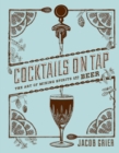 Image for Cocktails on tap: the art of mixing spirits and beer