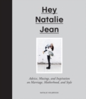 Image for Hey Natalie Jean: advice, musings and inspiration on marriage, motherhood, and style
