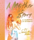 Image for A mother is a story: a celebration of motherhood