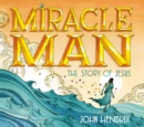 Image for Miracle Man: The Story of Jesus