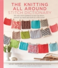 Image for The knitting all around stitch dictionary: 150 new stitch patterns to knit top down, bottom up, back and forth &amp; in the round
