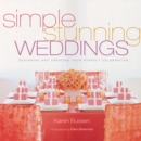Image for Simple stunning weddings: designing and creating your perfect celebration