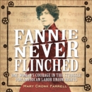 Image for Fannie never flinched: one woman&#39;s courage in the struggle for American labor union rights
