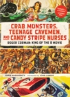 Image for Crab monsters, teenage cavemen, and candy stripe nurses: Roger Corman, king of the B movie