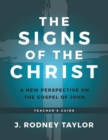 Image for The Signs of the Christ : A New Perspective on the Gospel of John (Teacher&#39;s Guide)