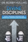 Image for Divine Disciplines : God&#39;s Training Ground for Spiritual Growth and Maturity