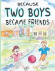Image for Because Two Boys Became Friends