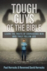 Image for Tough Guys of the Bible : Learn the Traits of Courageous Men Who Truly Follow God