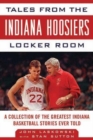 Image for Tales from the Indiana Hoosiers locker room  : a collection of the greatest Indiana basketball stories ever told