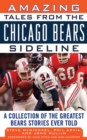 Image for Amazing Tales from the Chicago Bears Sideline : A Collection of the Greatest Bears Stories Ever Told