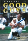 Image for Baseball&#39;s Good Guys: The Real Heroes of the Game