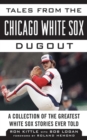 Image for Tales from the Chicago White Sox Dugout : A Collection of the Greatest White Sox Stories Ever Told