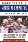 Image for Tales from the Montreal Canadiens locker room  : a collection of the greatest Canadiens stories ever told
