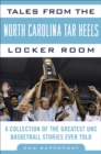 Image for Tales from the North Carolina Tar Heels Locker Room: A Collection of the Greatest UNC Basketball Stories Ever Told