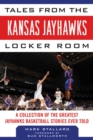 Image for Tales from the Kansas Jayhawks Locker Room: A Collection of the Greatest Jayhawks Basketball Stories Ever Told