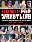 Image for Legends of Pro Wrestling: 150 Years of Headlocks, Body Slams, and Piledrivers