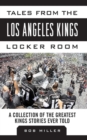 Image for Tales from the Los Angeles Kings Locker Room : A Collection of the Greatest Kings Stories Ever Told