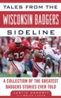 Image for Tales from the Wisconsin Badgers sideline: a collection of the greatest Badgers stories ever told